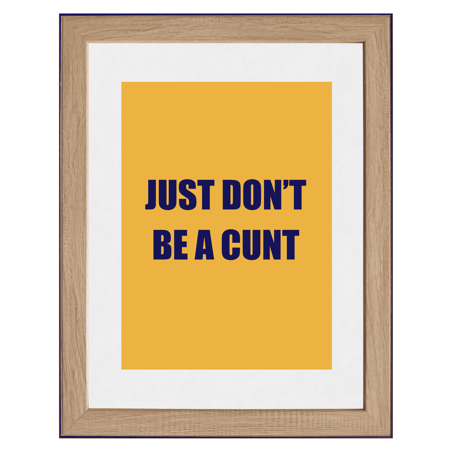 Just Don’t Be a C*nt | Life’s Simplest Rule Wall Art