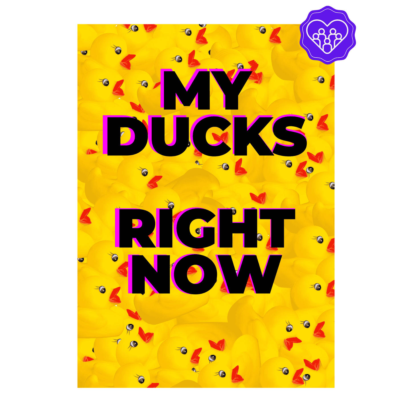 My Ducks Right Now | Chaotic & Relatable Wall Art