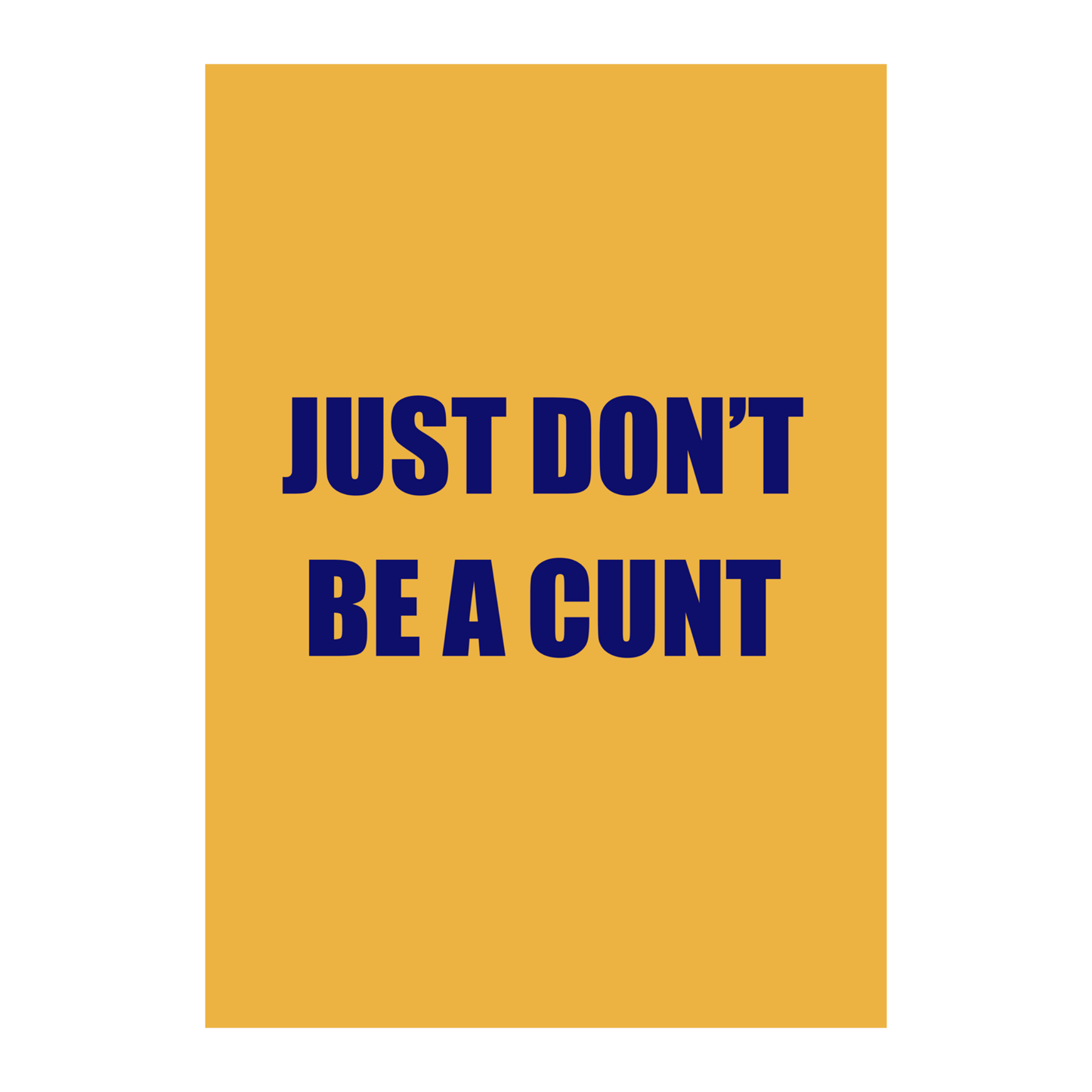 Just Don’t Be a C*nt | Life’s Simplest Rule Wall Art