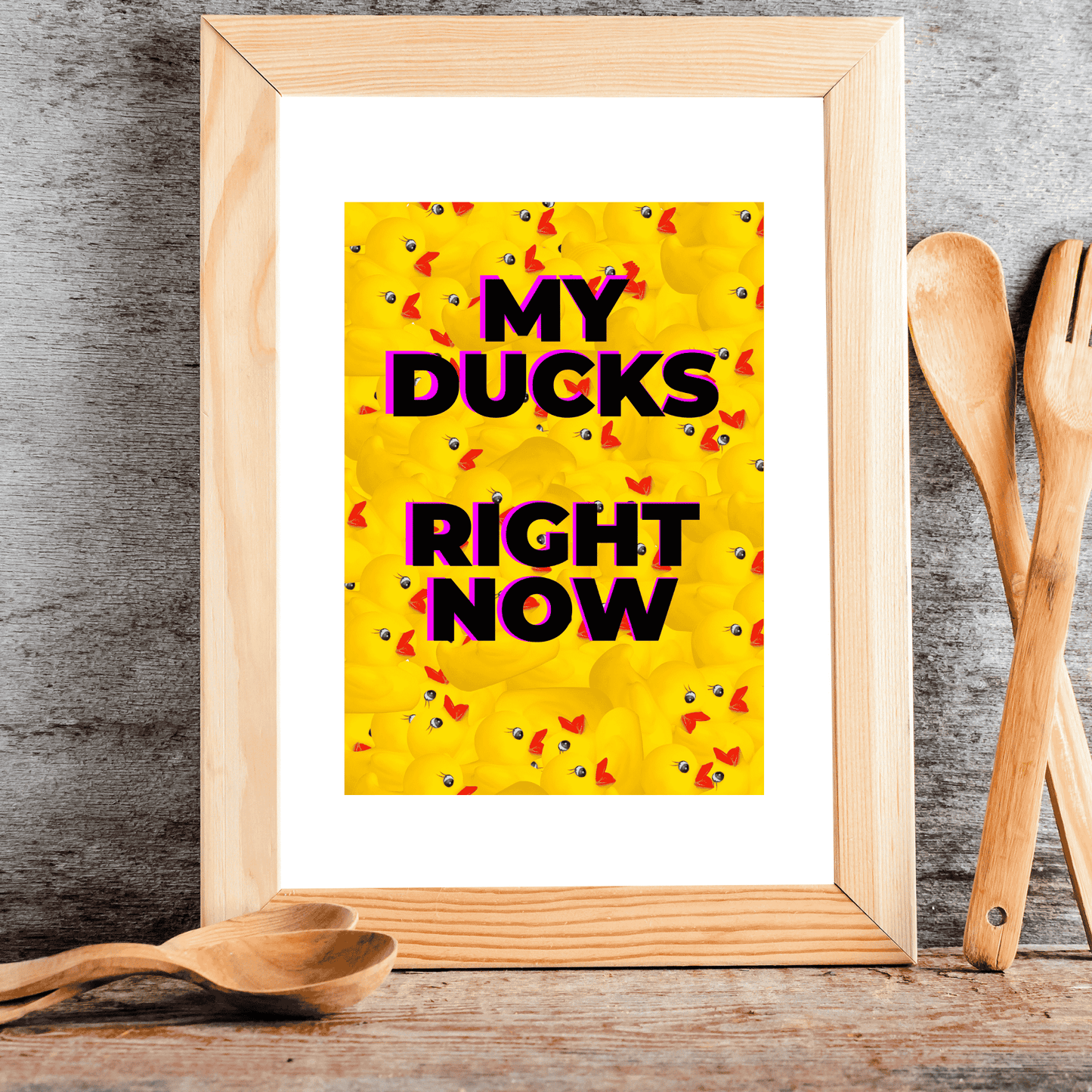 My Ducks Right Now | Chaotic & Relatable Wall Art