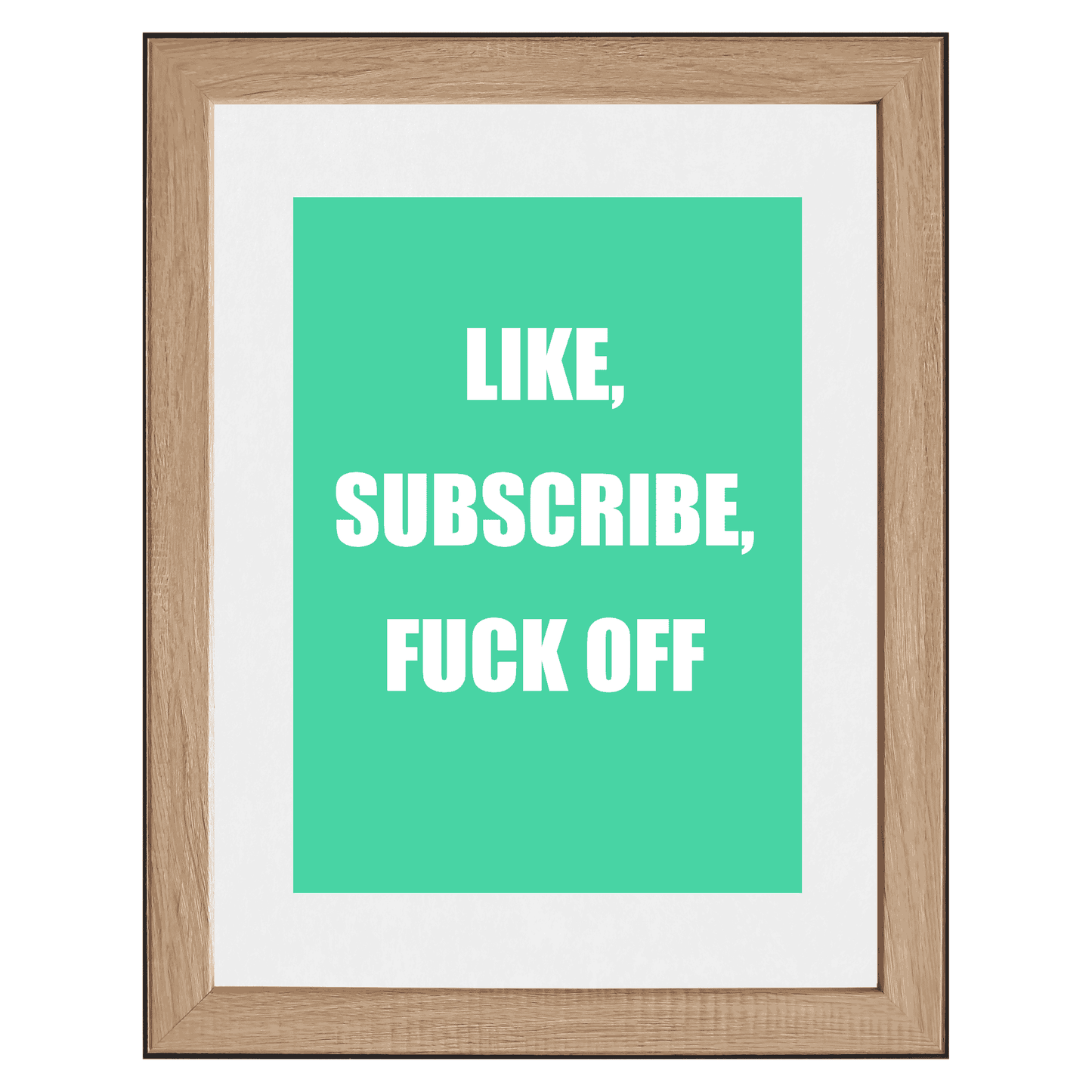 Like, Subscribe, F*ck Off | Social Media Reality Check Wall Art
