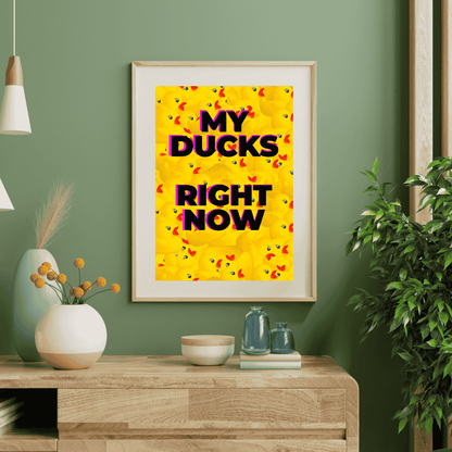 My Ducks Right Now | Chaotic & Relatable Wall Art