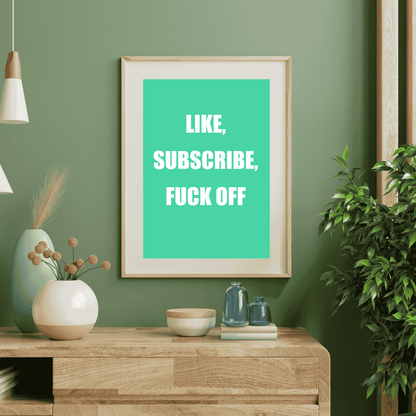 Like, Subscribe, F*ck Off | Social Media Reality Check Wall Art