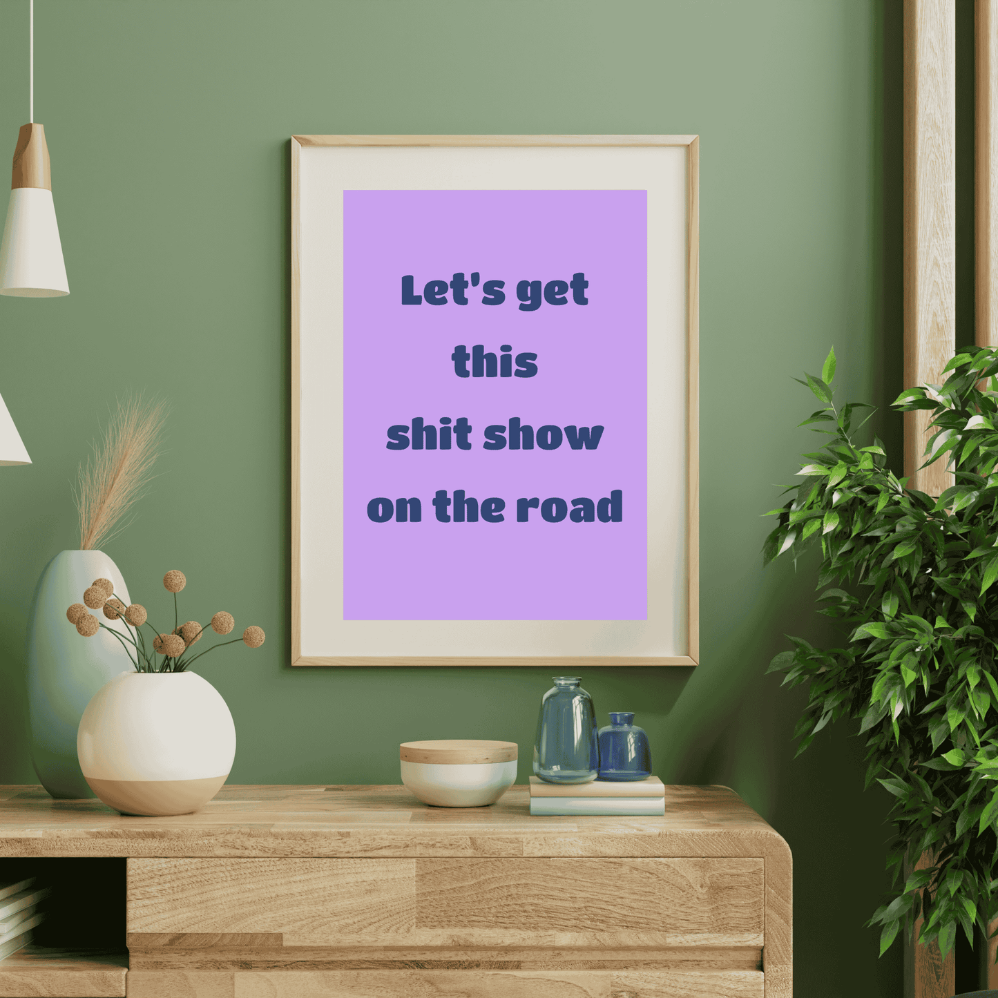 Let’s Get This Sh*t Show on the Road – Funny Wall Art Print