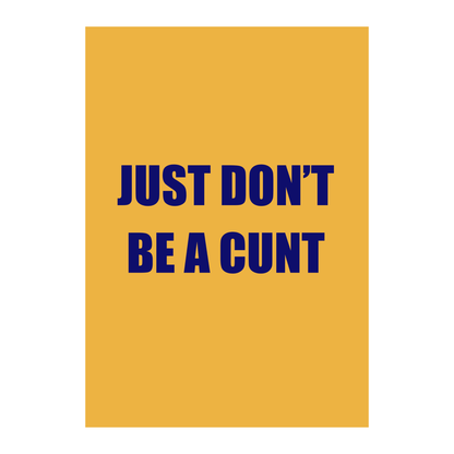 Just Don’t Be a C*nt | Life’s Simplest Rule Wall Art