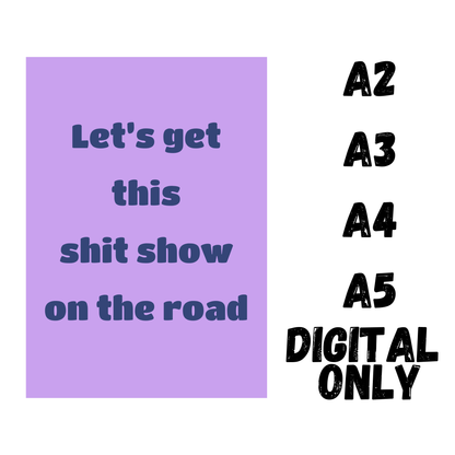 Let’s Get This Sh*t Show on the Road – Funny Wall Art Print
