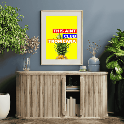 This Aint Club Tropicana – Funny Wall Art Print