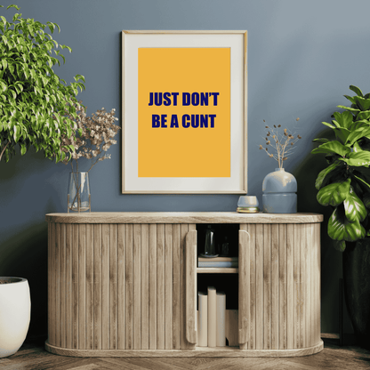 Just Don’t Be a C*nt | Life’s Simplest Rule Wall Art
