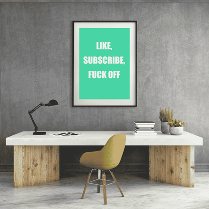 Like, Subscribe, F*ck Off | Social Media Reality Check Wall Art
