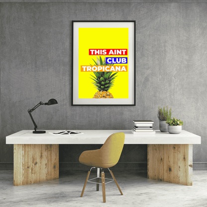 This Aint Club Tropicana – Funny Wall Art Print