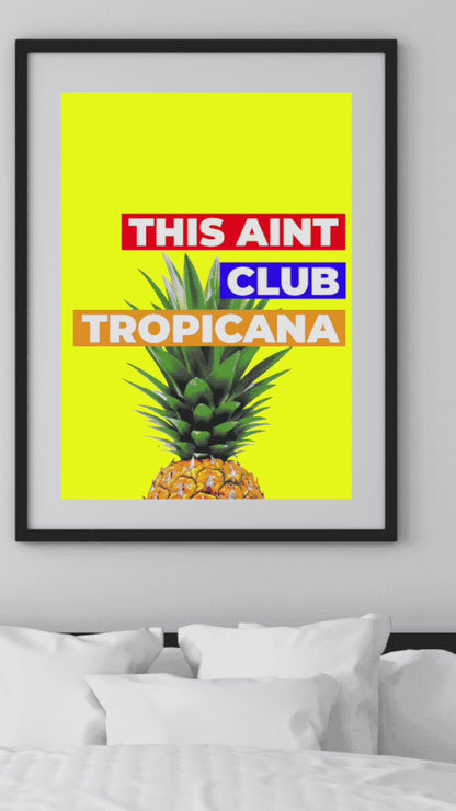 This Aint Club Tropicana – Funny Wall Art Print