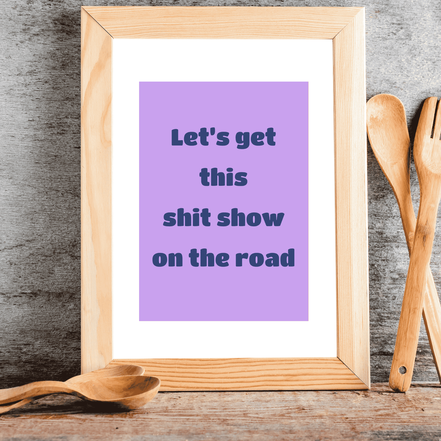 Let’s Get This Sh*t Show on the Road – Funny Wall Art Print